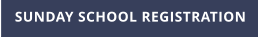 SUNDAY SCHOOL REGISTRATION