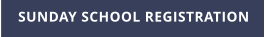 SUNDAY SCHOOL REGISTRATION