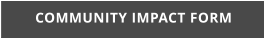 COMMUNITY IMPACT FORM