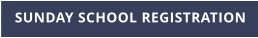 SUNDAY SCHOOL REGISTRATION