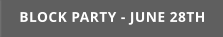 BLOCK PARTY - JUNE 28TH