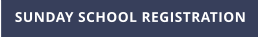 SUNDAY SCHOOL REGISTRATION