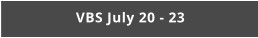 VBS July 20 - 23